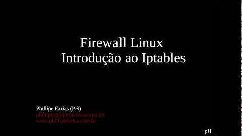 Firewall em Sistemas Operacionais Linux - Introdução ao Iptables