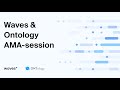 AMA-session with Waves and Ontology