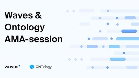 AMA-session with Waves and Ontology