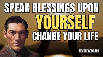 Neville Goddard - Speak Blessings Upon Yourself, Change Your Life