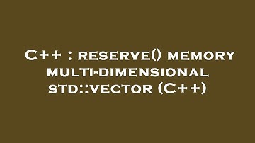 C++ : reserve() memory multi-dimensional std::vector (C++)