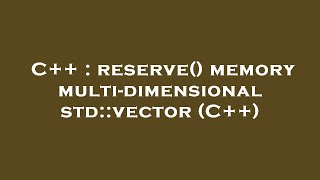 C++ : reserve() memory multi-dimensional std::vector (C++)