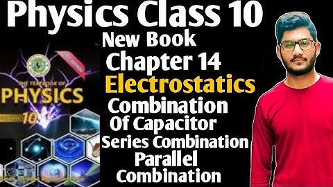 Physics class 10 Chapter 14 electrostatics Combination of capacitor series & parallel combination