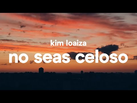 kim-loaiza-–-no-seas-celoso-(letra)