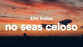 Kim Loaiza – No seas celoso (Letra)