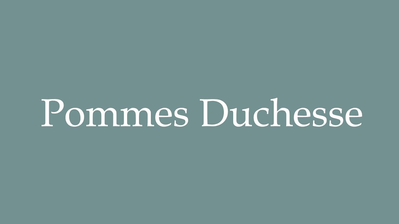 How to Pronounce ''Pommes Duchesse'' (Duchess Potatoes) Correctly in French YouTube