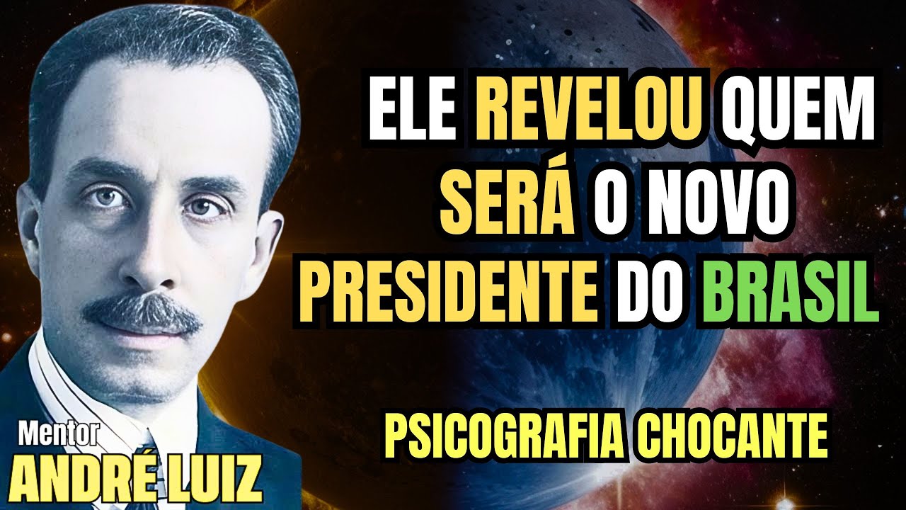 ANDRÉ LUIZ VOLTA EM CARTA PSICOGRAFADA E REVELA O FUTURO PRESIDENTE DO BRASIL