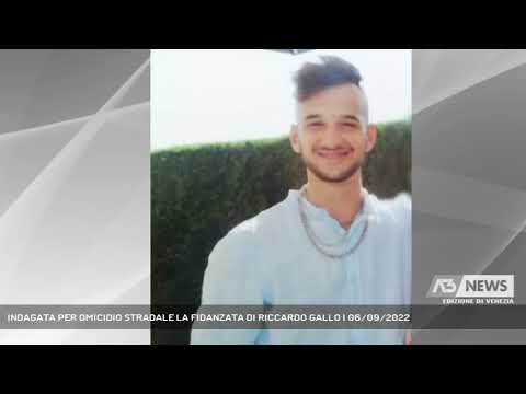 INDAGATA PER OMICIDIO STRADALE LA FIDANZATA DI RICCARDO GALLO | 06/09/2022