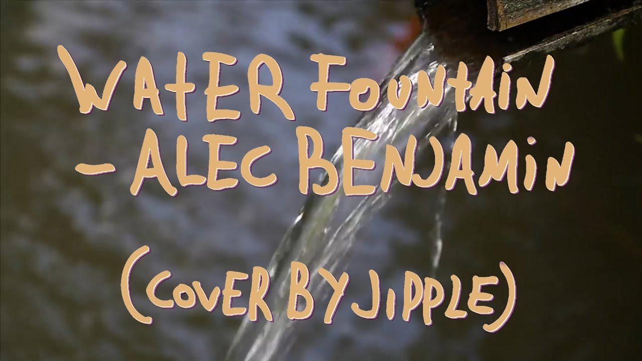 Water Fountain Alec Benjamin (Cover) YouTube