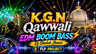 K.G.N Qawwali 2026 | EDM Boom Bass | Dj Shadab Jhansi | FLP Project dj kavvali