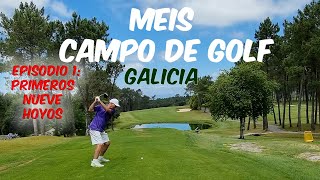 MEIS CLUB DE GOLF - GALICIA. 9 HOYOS. (EPISODIO 1).