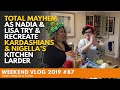 Weekend Vlog 87 TOTAL MAYHEM as Nadia & Lisa Try & Recreate KARDASHIANS & NIGELLA"S Kitchen Larder