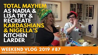 Weekend Vlog 87 TOTAL MAYHEM as Nadia & Lisa Try & Recreate KARDASHIANS & NIGELLA"S Kitchen Larder