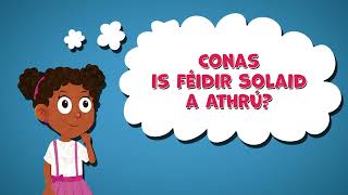 Conas Is Féidir Solaid A Athrú How Can Solids Change