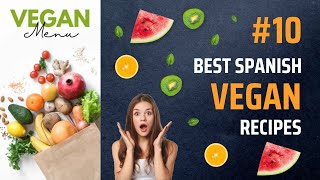 Vegan Recipes - Top 10 Most Popular Spanish Vegan food | Vegan Spanish Recipes #Vegan