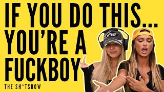 IF YOU DO THIS...YOU'RE A FUCKBOY - SH*TSHOW EP. 52