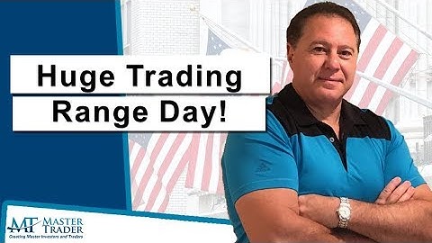 Huge Trading Range Day - MasterTrader.com