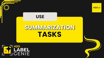 Taking advantage of the Summarization tasks | H2O Label Genie Starter Track - Part 7
