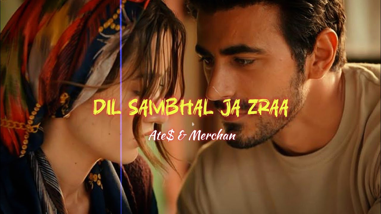 @slayyayy6 | Ateş & Merchan | Dil sambhal ja zra