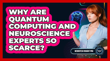 Why Are Quantum Computing And Neuroscience Experts So Scarce? - Neurotech Insight Pro