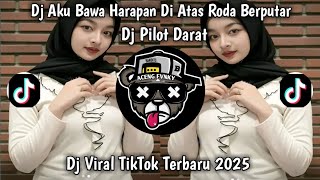 DJ AKU BAWA HARAPAN DIATAS RODAA BERPUTAR || DJ PILOT DARAT VIRAL TIKTOK 2025
