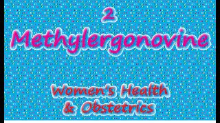 2 Methylergonovine  Uterotonic Agent for Postpartum Hemorrhage
