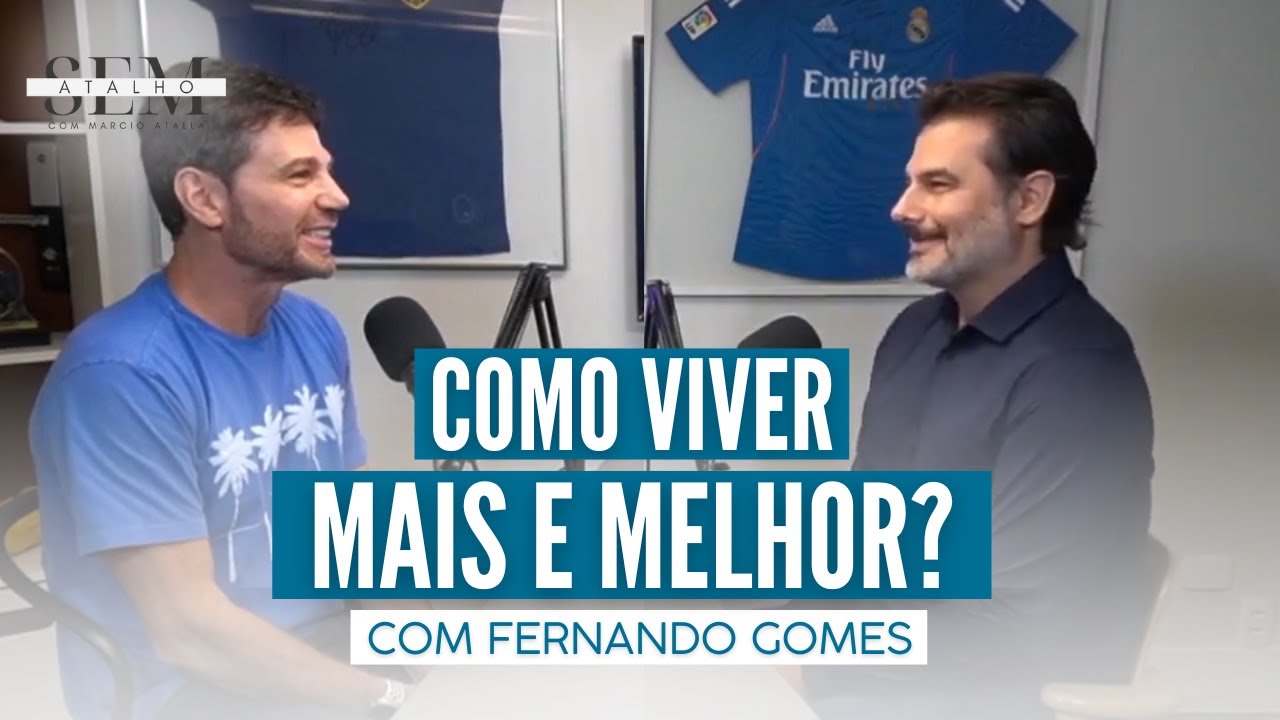 COMO VIVER MAIS e MELHOR com Fernando Gomes | Sem Atalho com Atalla
