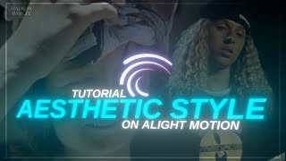 FULL AESTHETIC STYLE EDIT TUTORIAL || ALIGHT MOTION + PRESET