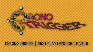 Chrono Trigger | First Playthrough | Part 9
