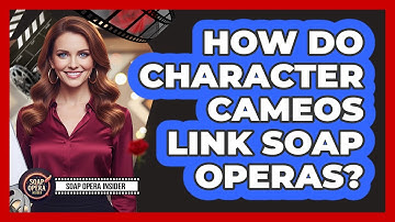 How Do Character Cameos Link Soap Operas?
