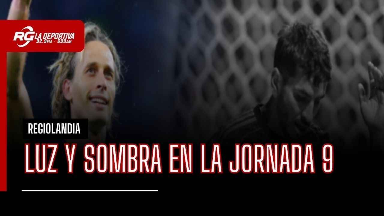LUZ Y SOMBRA EN LA JORNADA 9 - REGIOLANDIA