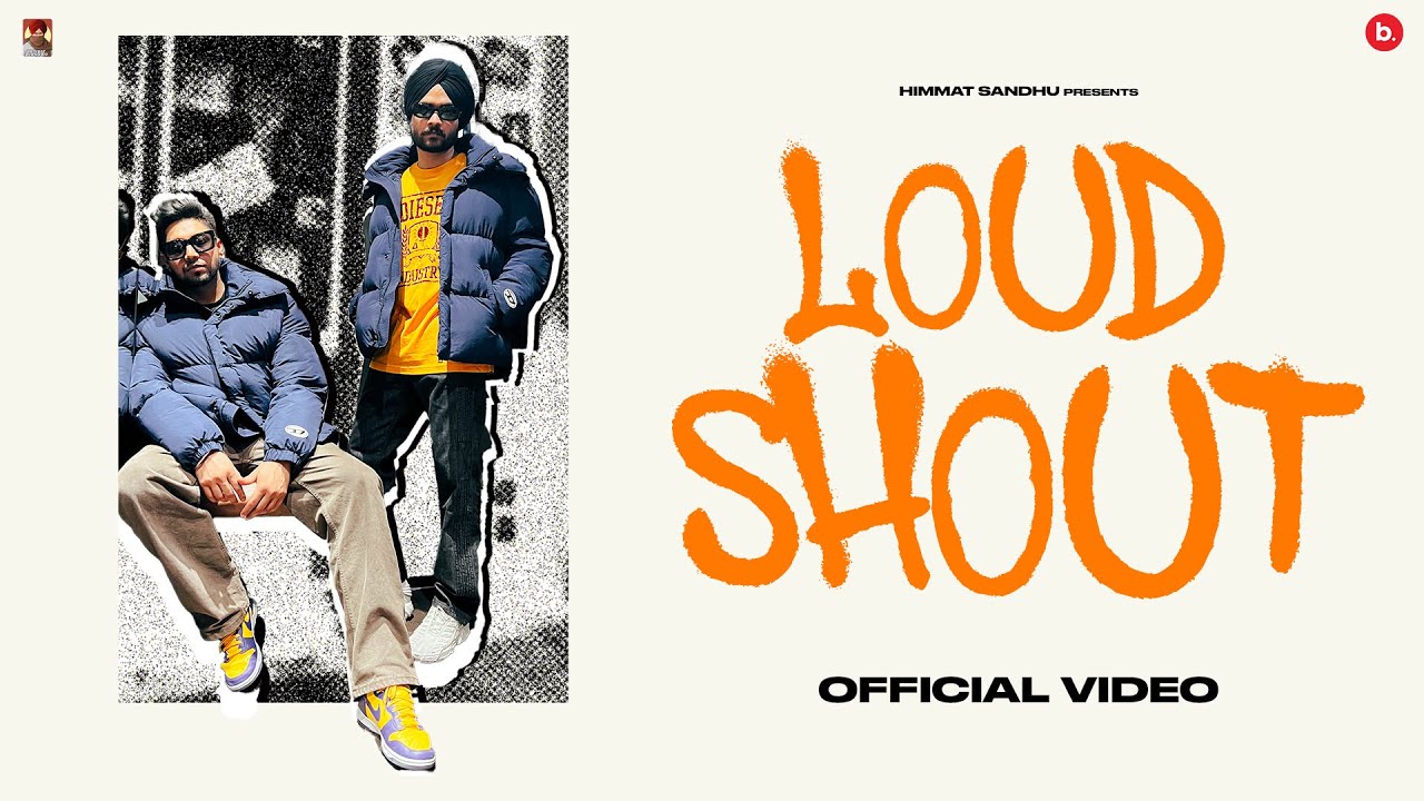 LOUD N SHOUT – Official Video | Himmat Sandhu | Kahlon | Punjabi Songs 2023