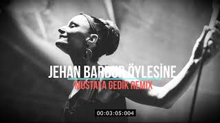 Jehan Barbur - Öylesine (Mustafa Gedik Remix)