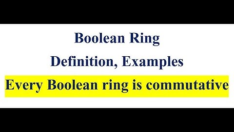 Boolean Ring and Its Examples | Every Boolean Ring is commutative | Ring Theory