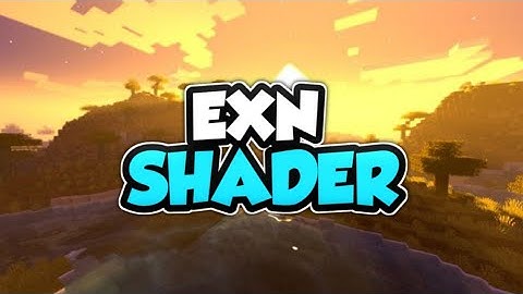 Top 1 Shader MCPE 1.18 - 1.17 | EXN Shader | Shader Realistic | Support Ram 2GB - 16GB