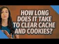 How long does it take to clear cache and cookies? image