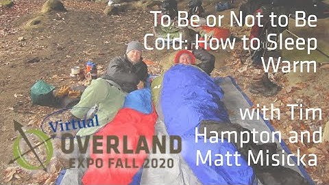 Virtual Overland Expo Fall 2020- To Be, or Not to Be Cold: How to Sleep Warm!