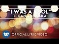 Tegan and Sara - I Was A Fool [OFFICIAL LYRIC VIDEO]