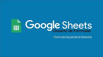 Glosario de Formulas • Google Sheets • Izquierda y Derecha