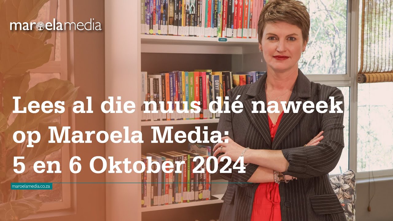 Lees al die nuus dié naweek op Maroela Media 5 en 6 Oktober 2024 - YouTube