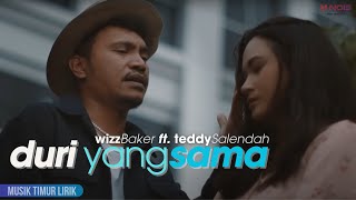 WIZZ BAKER - Duri Yang Sama ft. Teddy Salendah || Lirik Lagu