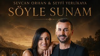 Sevcan Orhan & Seyfi Yerlikaya Söyle Sunam