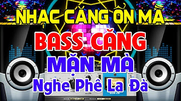 NHẠC Căng Ổn Mà, Nhạc Test Loa CỰC CHUẨN 8D - Nhạc Disco REMIX Bass Căng Mặn Mà - Nghe Phê La Đà