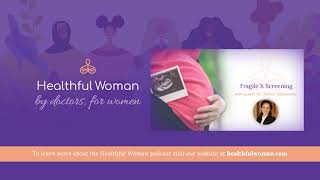 "Fragile X Screening" - with Dr. Tamar Goldwaser | Healthful Woman Podcast
