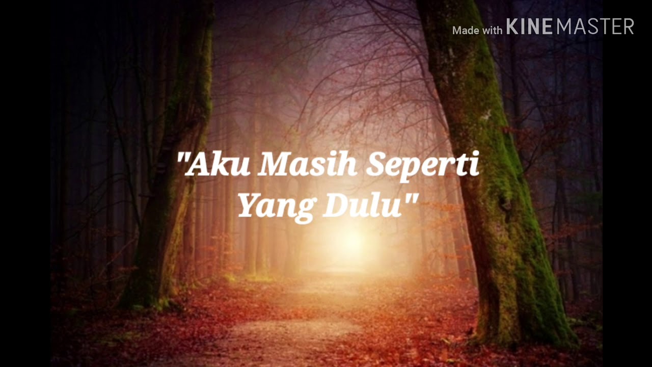 Lirik lagu "AKU MASIH SEPERTI YANG DULU" |》 - YouTube
