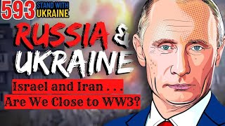 Day 593 - 🔴 LIVE - Russia and Ukraine - Israel and Iran - Are We Close to World War 3