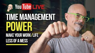 Time Management Power - Make Your Work / Life Less of a Mess