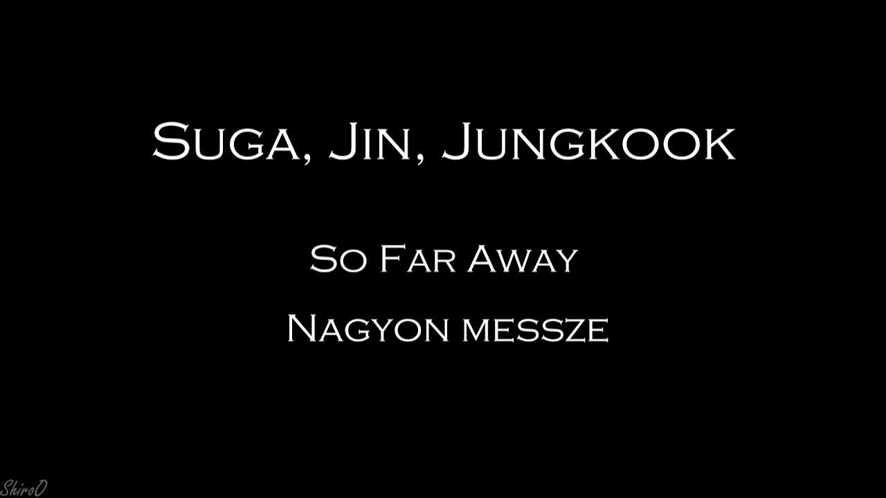 Suga, Jin, Jungkook (BTS) - So Far Away (Han | Rom | Hunsub.) [SZÍNKÓDOLVA]