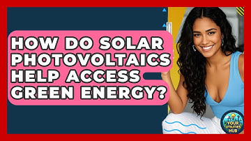How Do Solar Photovoltaics Help Access Green Energy? - Your Utilities Hub