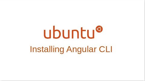 Ubuntu: Installing Angular CLI